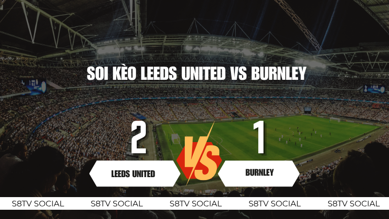 Soi Kèo Leeds United vs Burnley Soi Kèo Leeds United vs Burnley